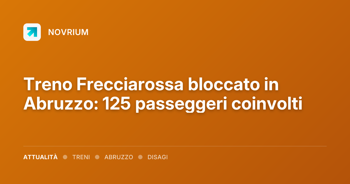 Treno Frecciarossa bloccato in Abruzzo: 125 passeggeri coinvolti