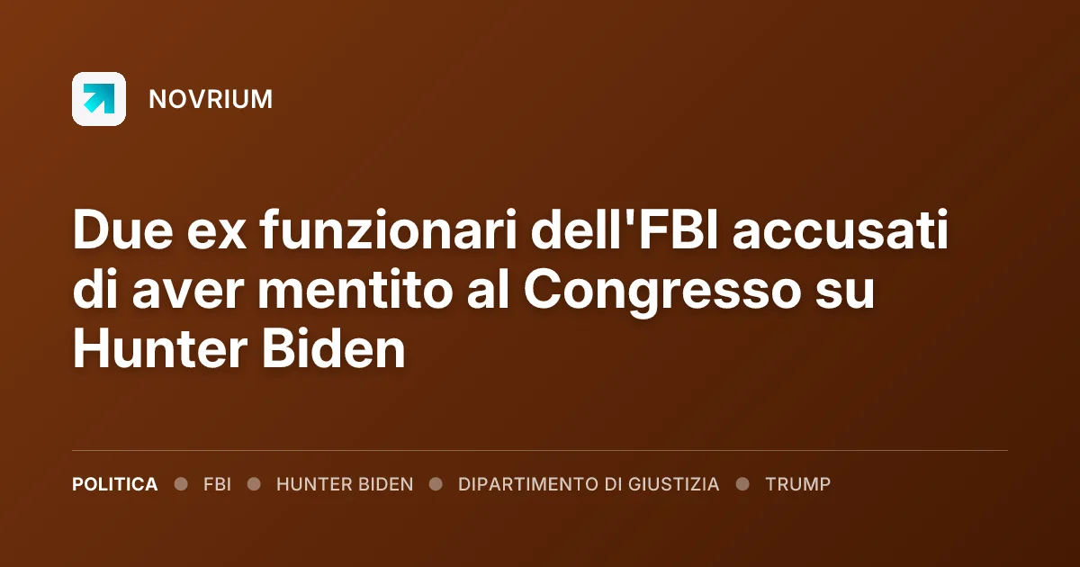 Due ex funzionari dell'FBI accusati di aver mentito al Congresso su Hunter Biden