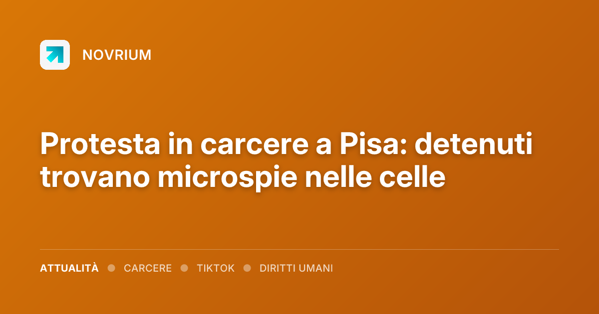 Protesta in carcere a Pisa: detenuti trovano microspie nelle celle