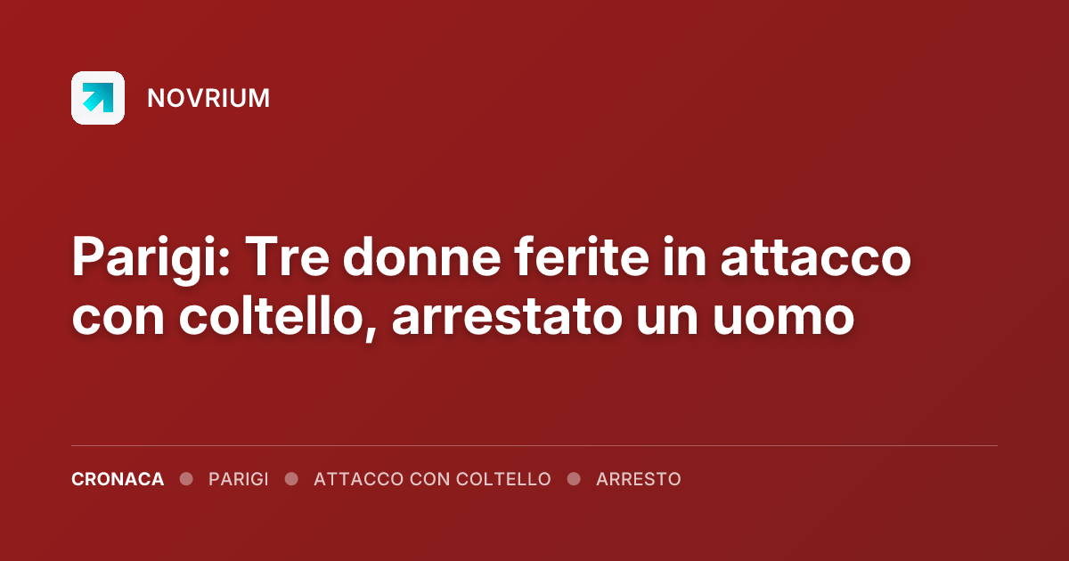 Parigi: Tre donne ferite in attacco con coltello, arrestato un uomo