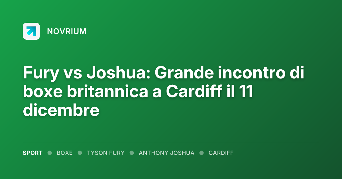 Fury vs Joshua: Grande incontro di boxe britannica a Cardiff il 11 dicembre