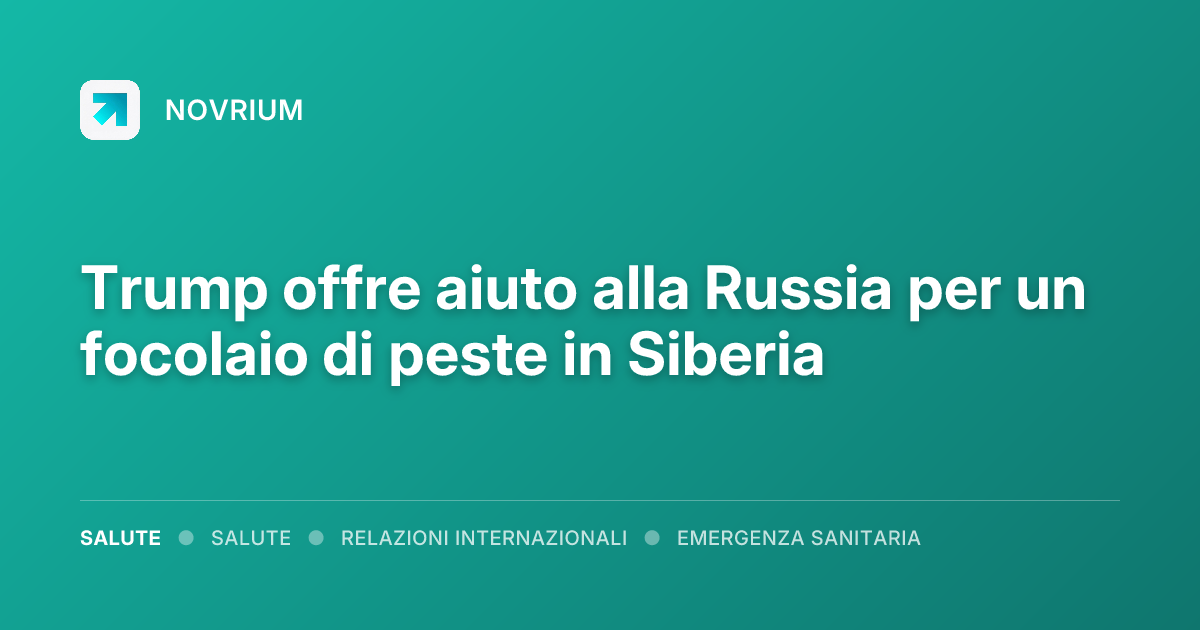 Trump offre aiuto alla Russia per un focolaio di peste in Siberia