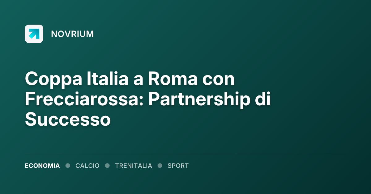 Coppa Italia a Roma con Frecciarossa: Partnership di Successo
