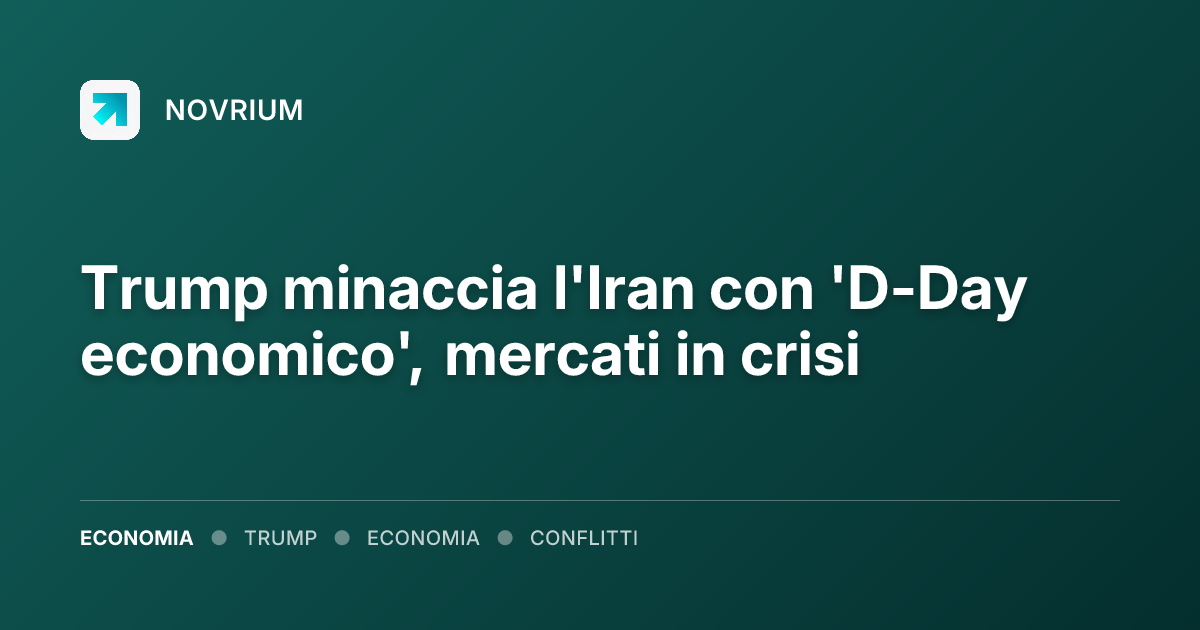 Trump minaccia l'Iran con 'D-Day economico', mercati in crisi