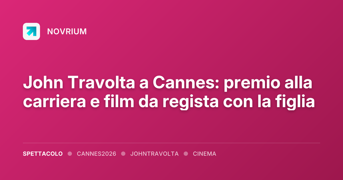 John Travolta a Cannes: premio alla carriera e film da regista con la figlia