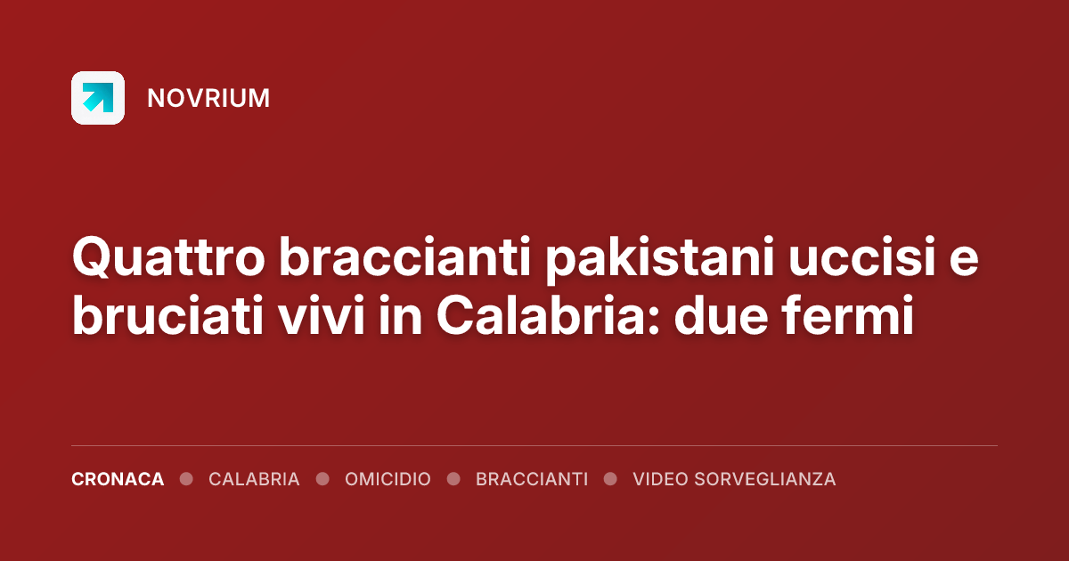 Quattro braccianti pakistani uccisi e bruciati vivi in Calabria: due fermi