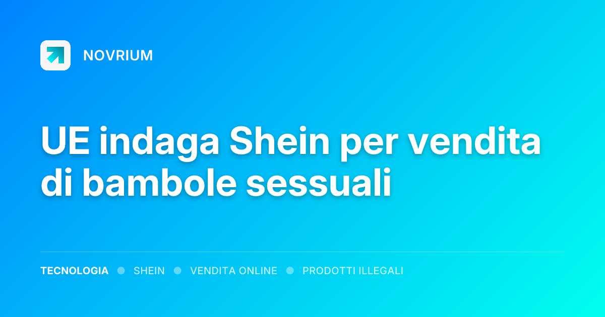 UE indaga Shein per vendita di bambole sessuali