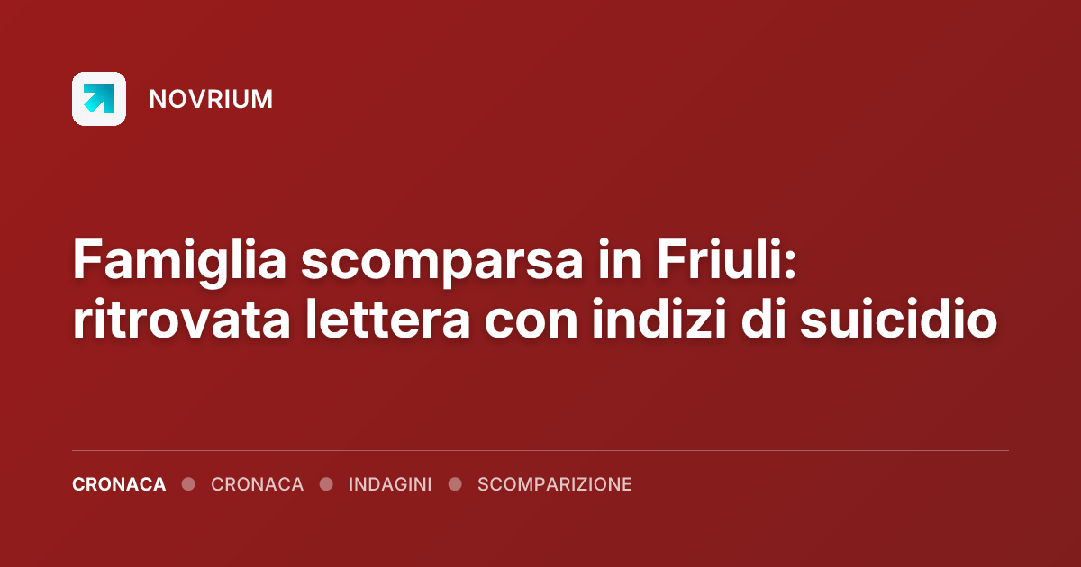 Famiglia scomparsa in Friuli: ritrovata lettera con indizi di suicidio