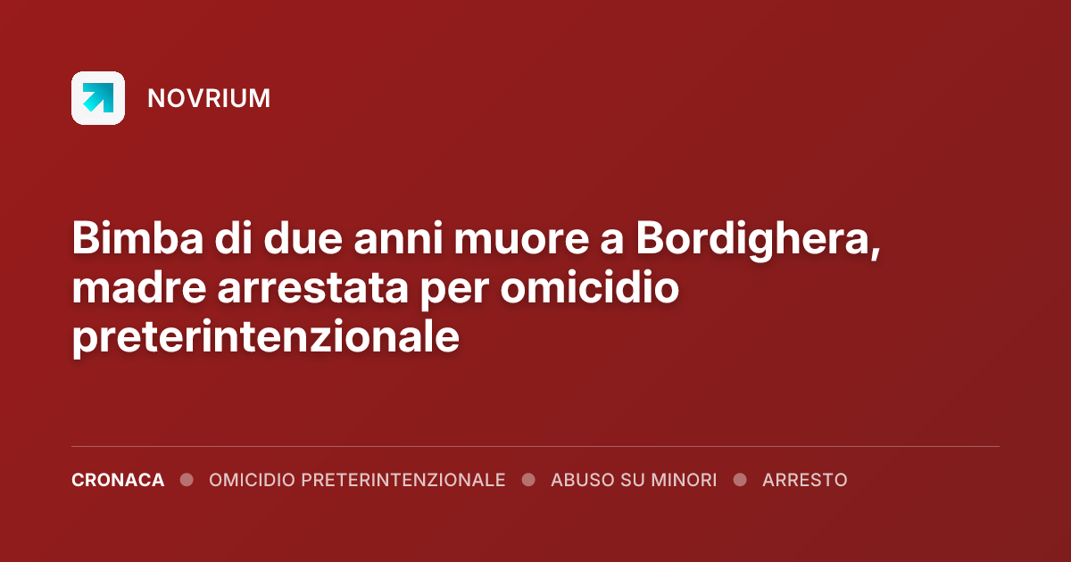 Bimba di due anni muore a Bordighera, madre arrestata per omicidio preterintenzionale