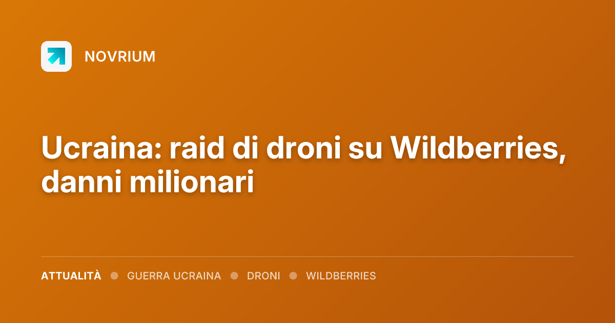 Ucraina: raid di droni su Wildberries, danni milionari