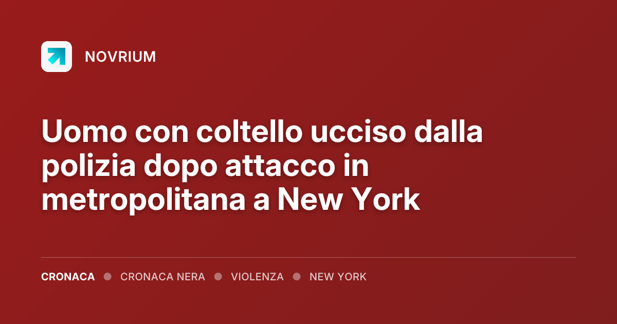 Uomo con coltello ucciso dalla polizia dopo attacco in metropolitana a New York