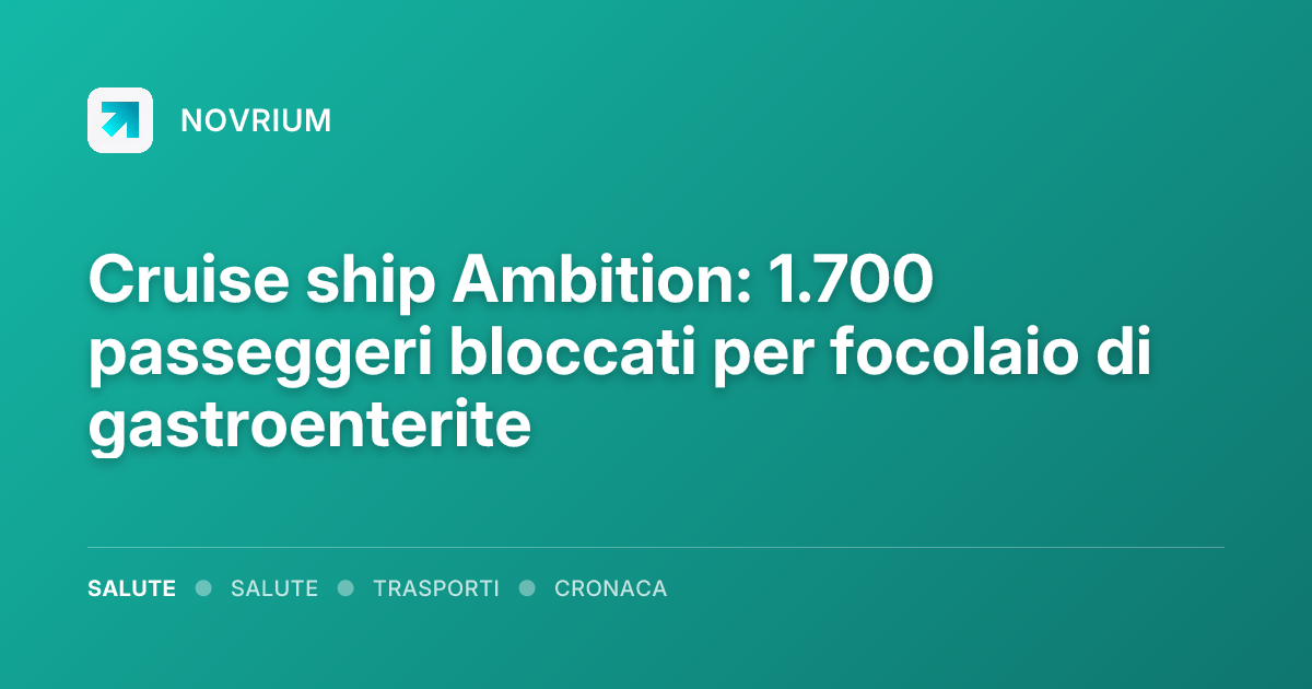 Cruise ship Ambition: 1.700 passeggeri bloccati per focolaio di gastroenterite