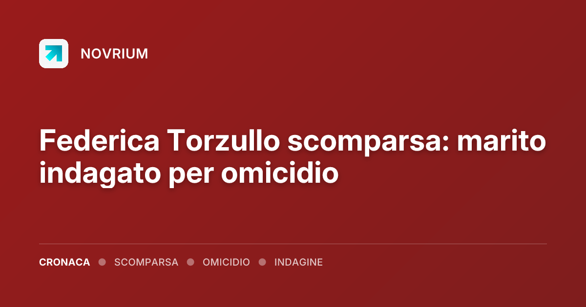 Federica Torzullo scomparsa: marito indagato per omicidio