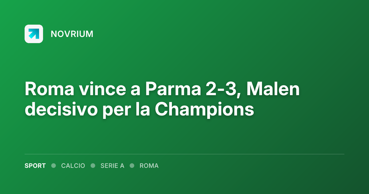 Roma vince a Parma 2-3, Malen decisivo per la Champions