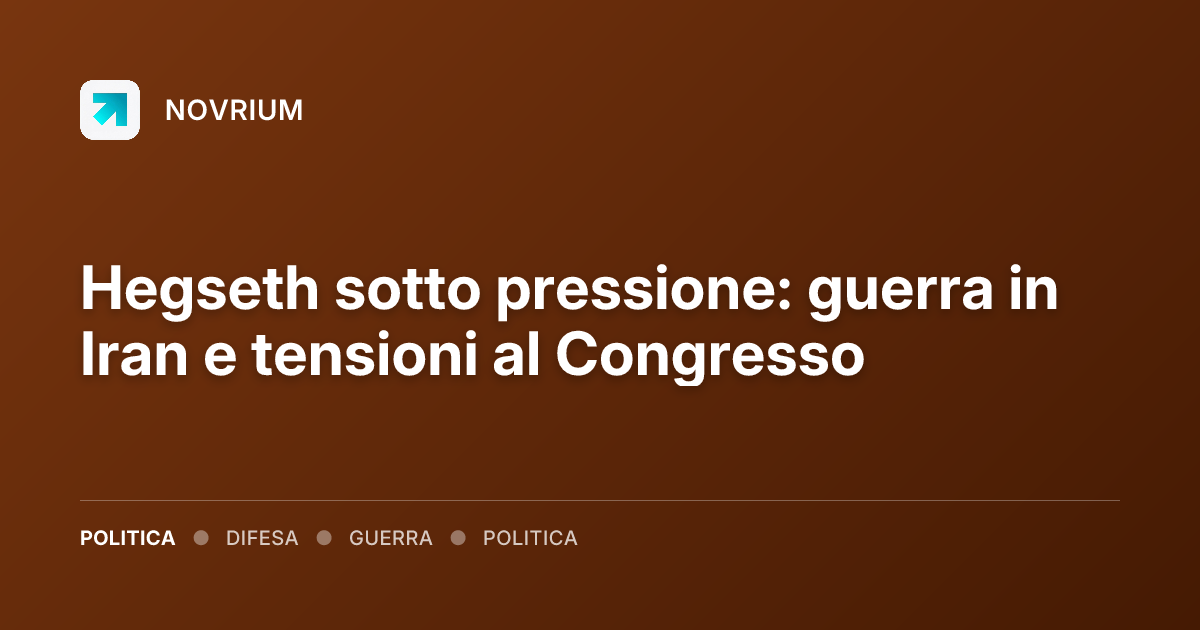 Hegseth sotto pressione: guerra in Iran e tensioni al Congresso