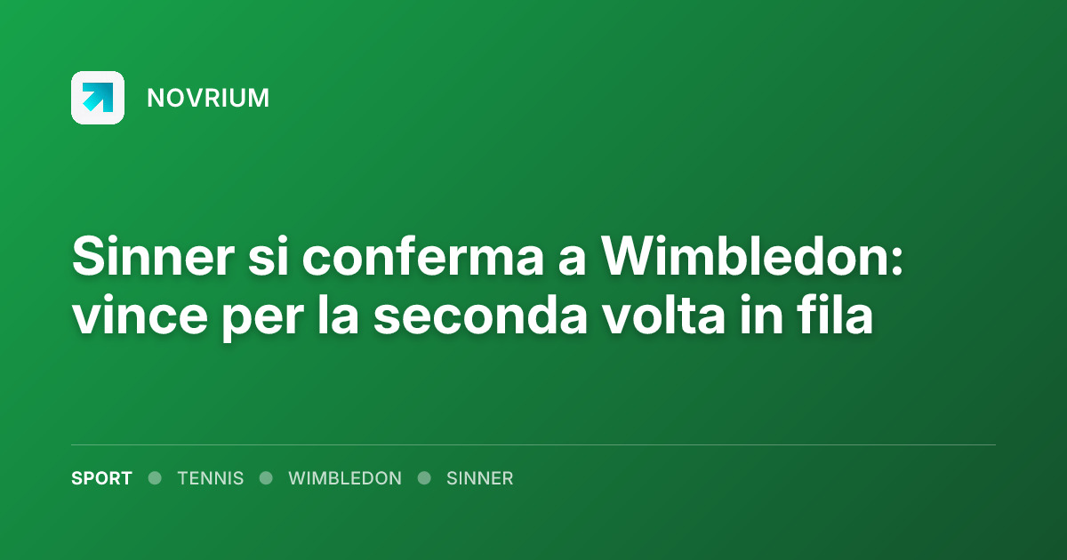 Sinner si conferma a Wimbledon: vince per la seconda volta in fila