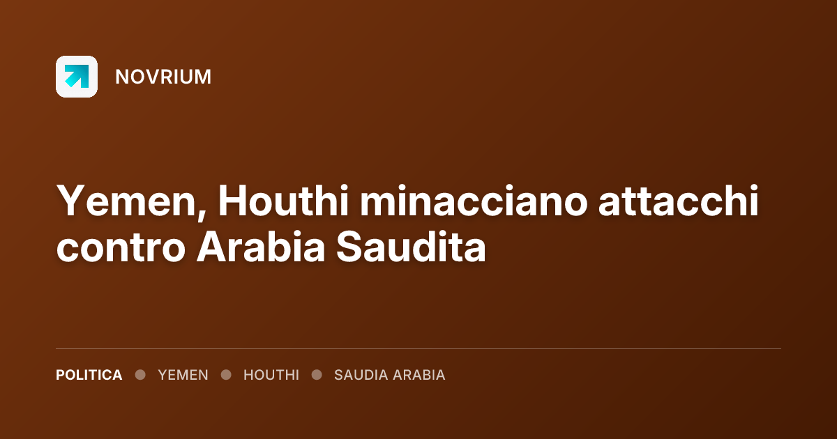 Yemen, Houthi minacciano attacchi contro Arabia Saudita