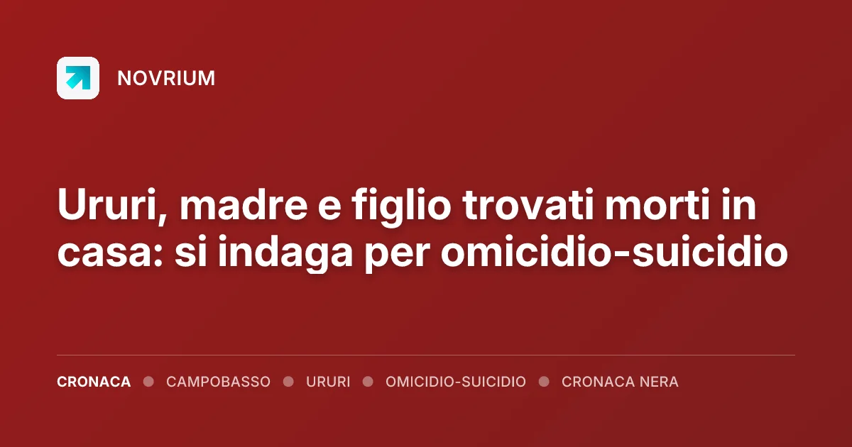 Ururi, madre e figlio trovati morti in casa: si indaga per omicidio-suicidio