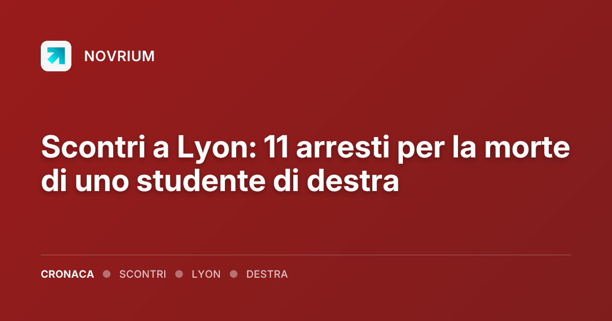Scontri a Lyon: 11 arresti per la morte di uno studente di destra