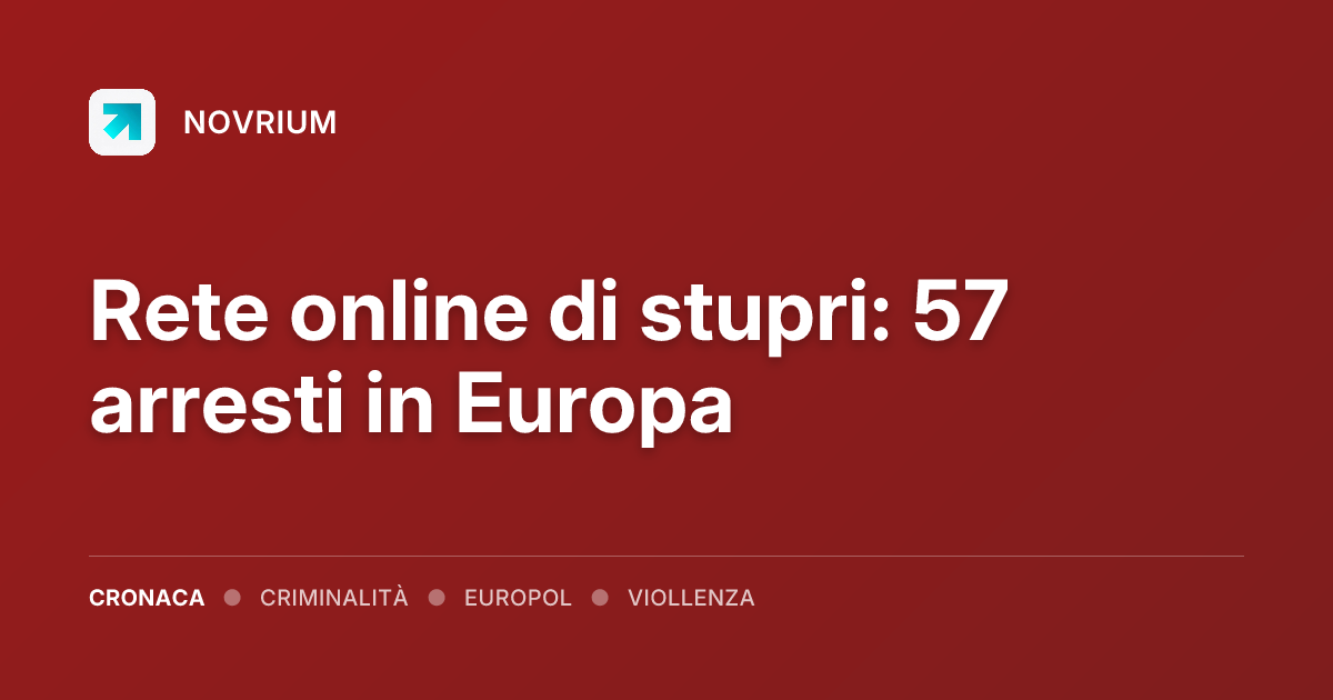 Rete online di stupri: 57 arresti in Europa