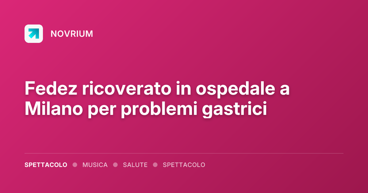 Fedez ricoverato in ospedale a Milano per problemi gastrici