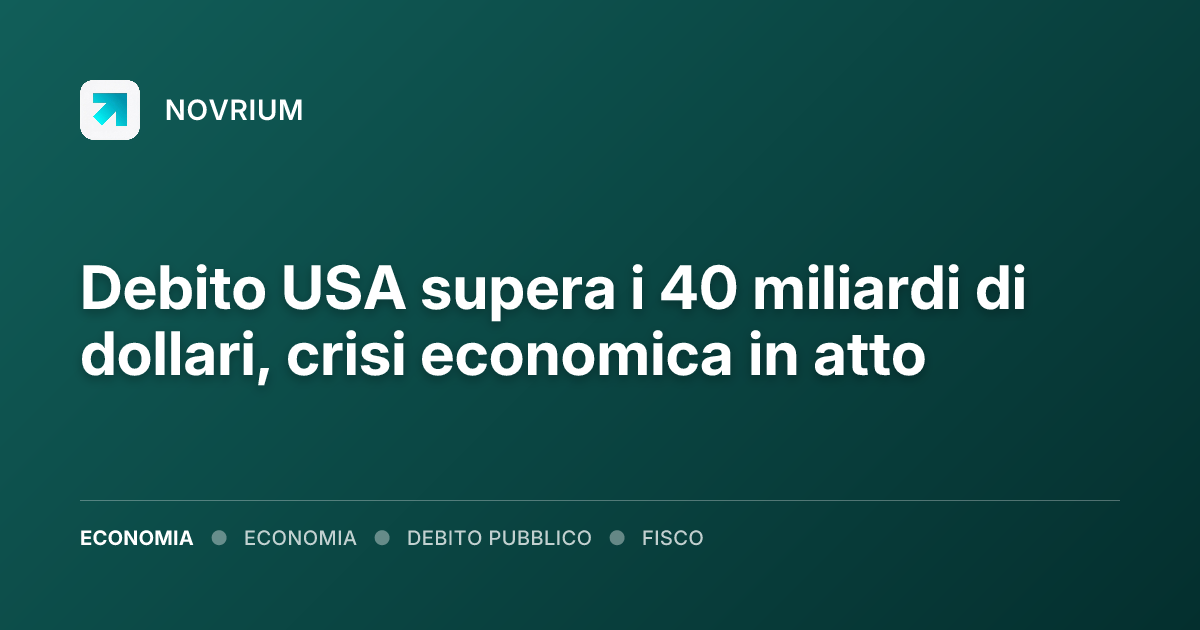 Debito USA supera i 40 miliardi di dollari, crisi economica in atto