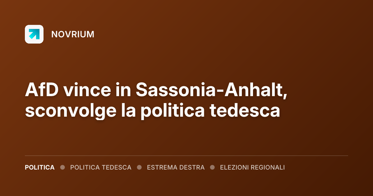 AfD vince in Sassonia-Anhalt, sconvolge la politica tedesca
