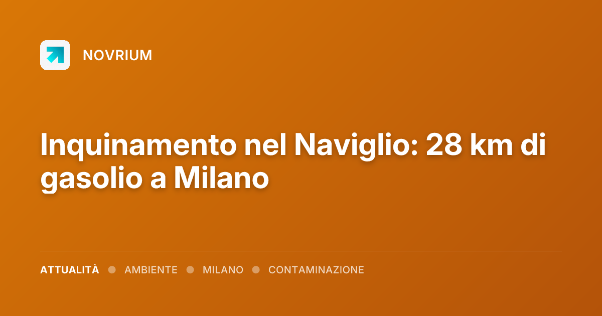 Inquinamento nel Naviglio: 28 km di gasolio a Milano