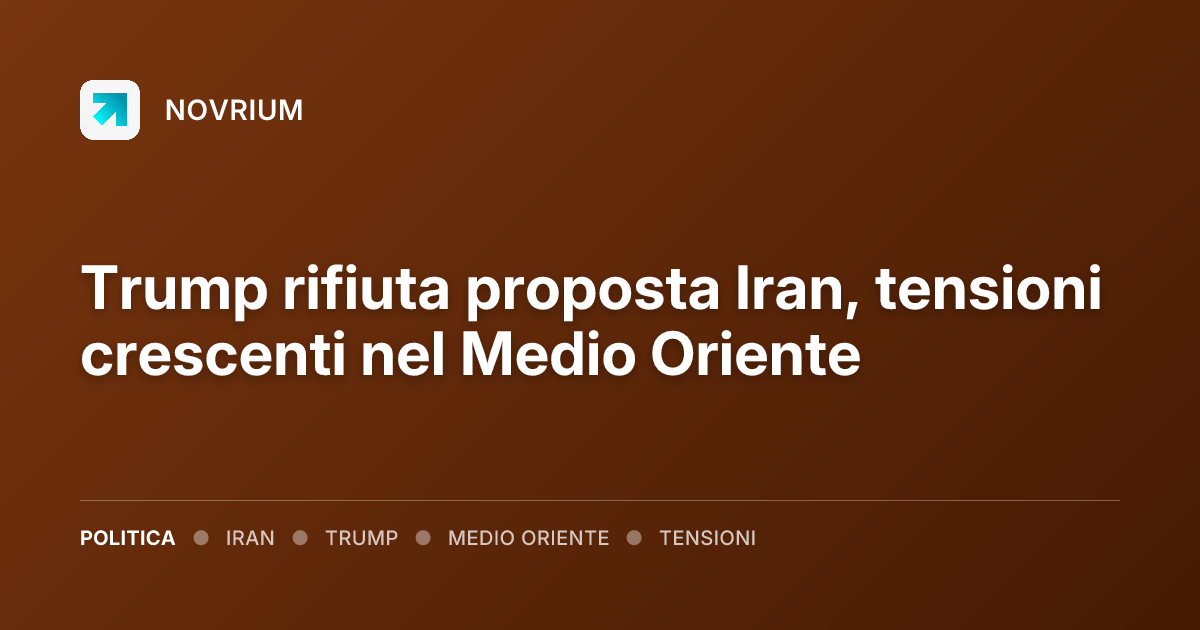 Trump rifiuta proposta Iran, tensioni crescenti nel Medio Oriente