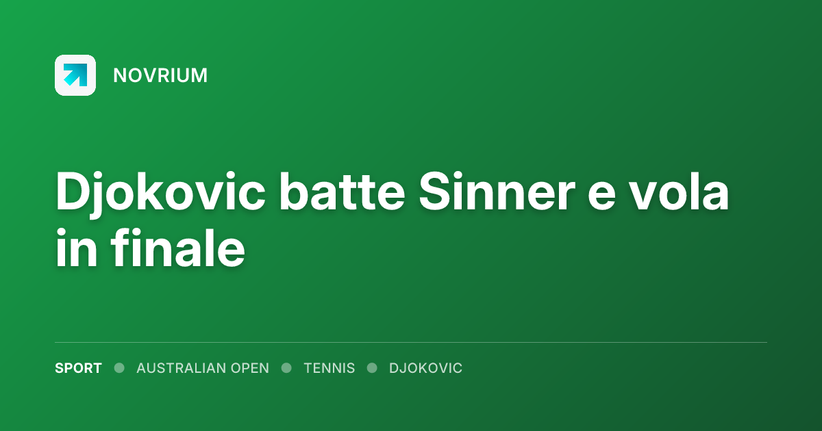 Djokovic batte Sinner e vola in finale