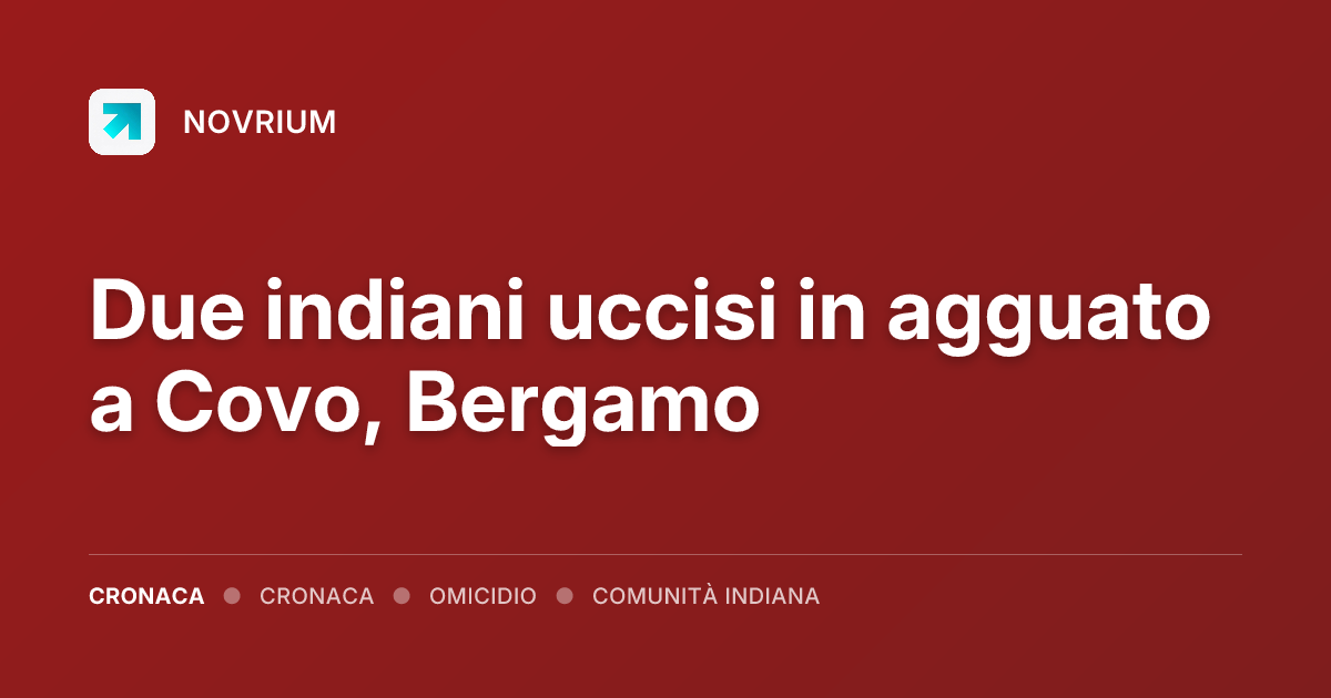 Due indiani uccisi in agguato a Covo, Bergamo