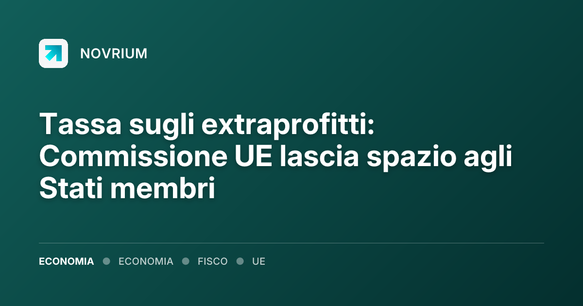 Tassa sugli extraprofitti: Commissione UE lascia spazio agli Stati membri