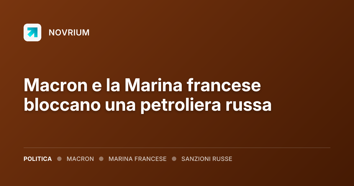 Macron e la Marina francese bloccano una petroliera russa