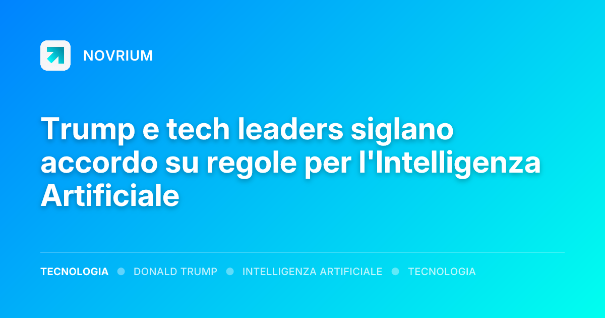 Trump e tech leaders siglano accordo su regole per l'Intelligenza Artificiale