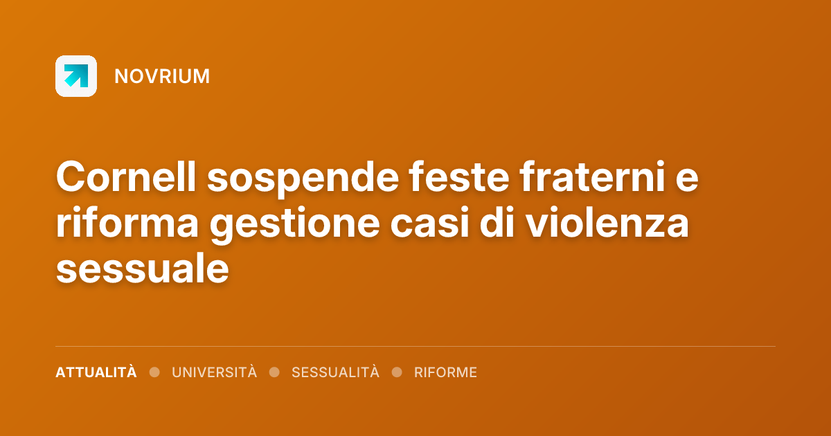 Cornell sospende feste fraterni e riforma gestione casi di violenza sessuale