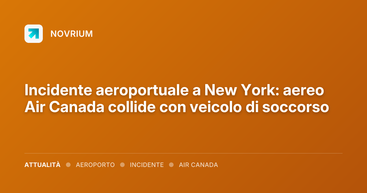 Incidente aeroportuale a New York: aereo Air Canada collide con veicolo di soccorso