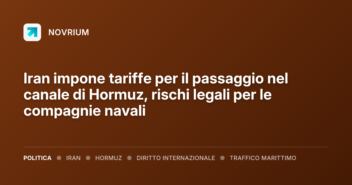 Iran impone tariffe per il passaggio nel canale di Hormuz, rischi legali per le compagnie navali