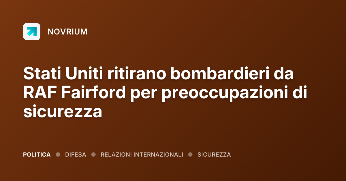 Stati Uniti ritirano bombardieri da RAF Fairford per preoccupazioni di sicurezza