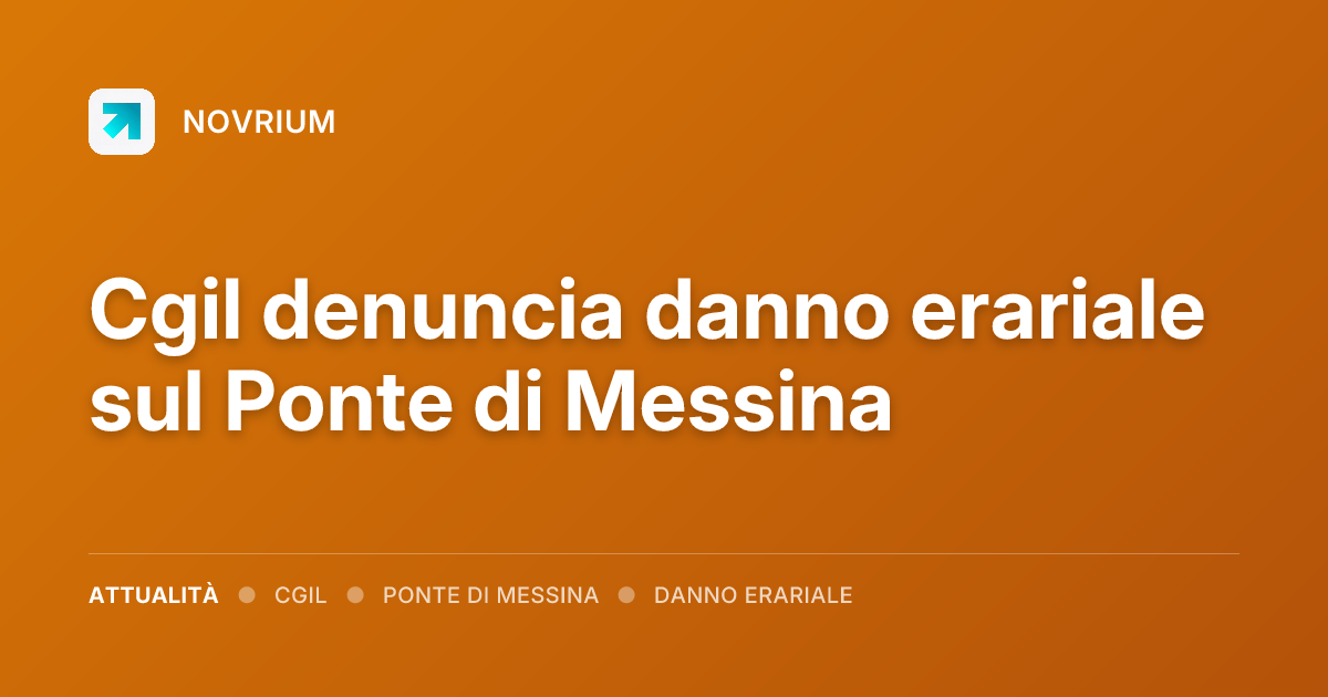 Cgil denuncia danno erariale sul Ponte di Messina