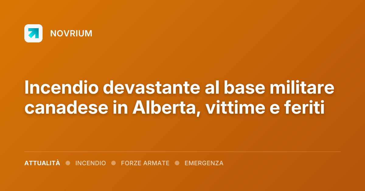 Incendio devastante al base militare canadese in Alberta, vittime e feriti