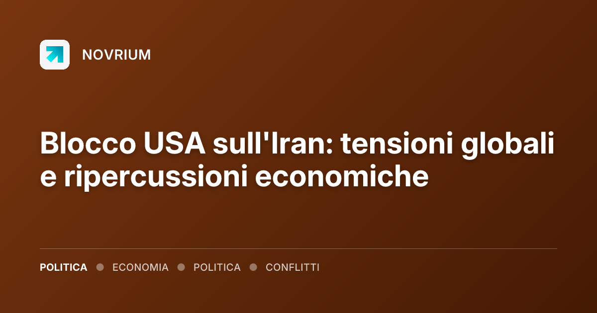 Blocco USA sull'Iran: tensioni globali e ripercussioni economiche