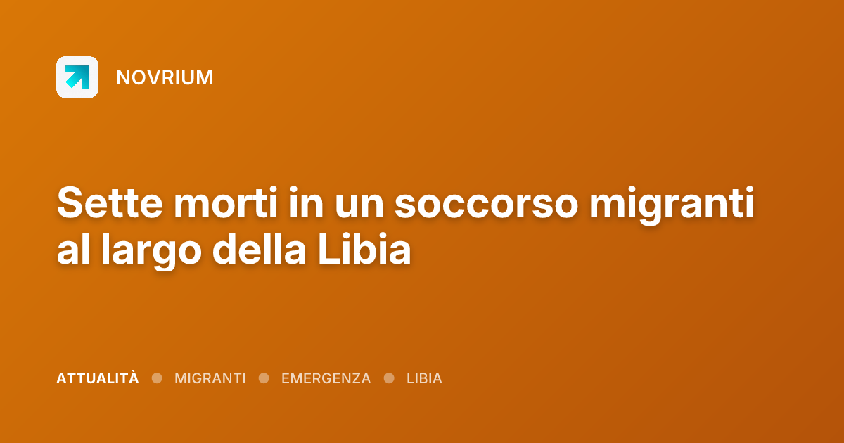 Sette morti in un soccorso migranti al largo della Libia