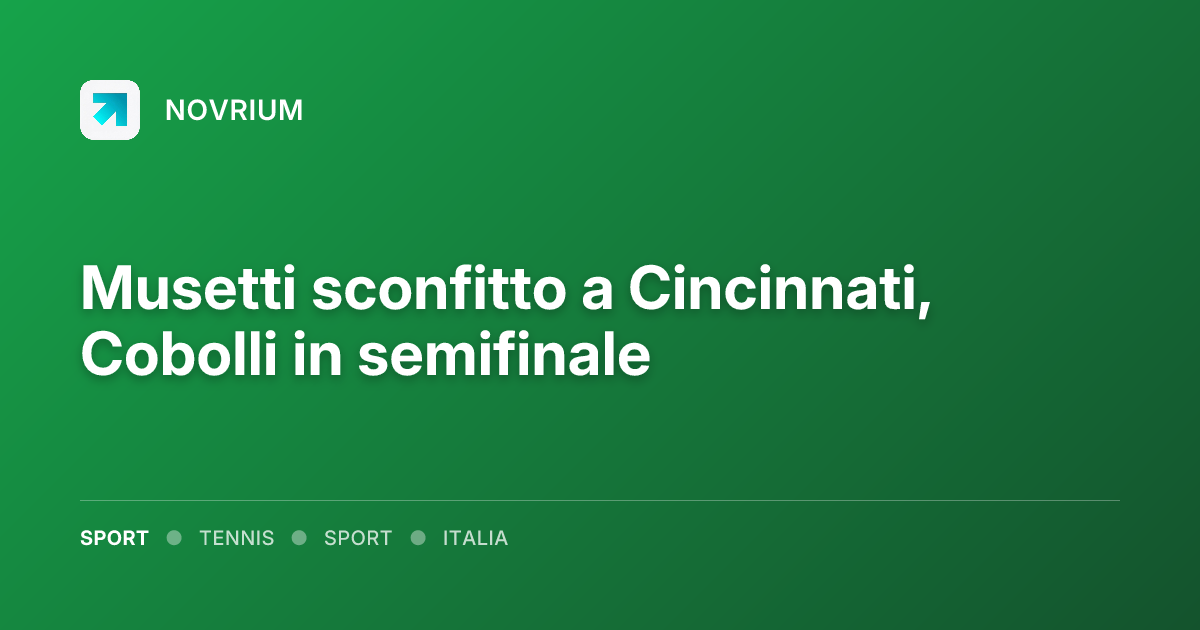 Musetti sconfitto a Cincinnati, Cobolli in semifinale