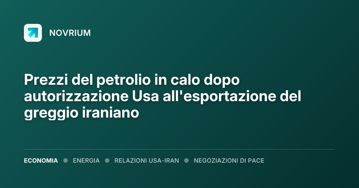 Prezzi del petrolio in calo dopo autorizzazione Usa all'esportazione del greggio iraniano