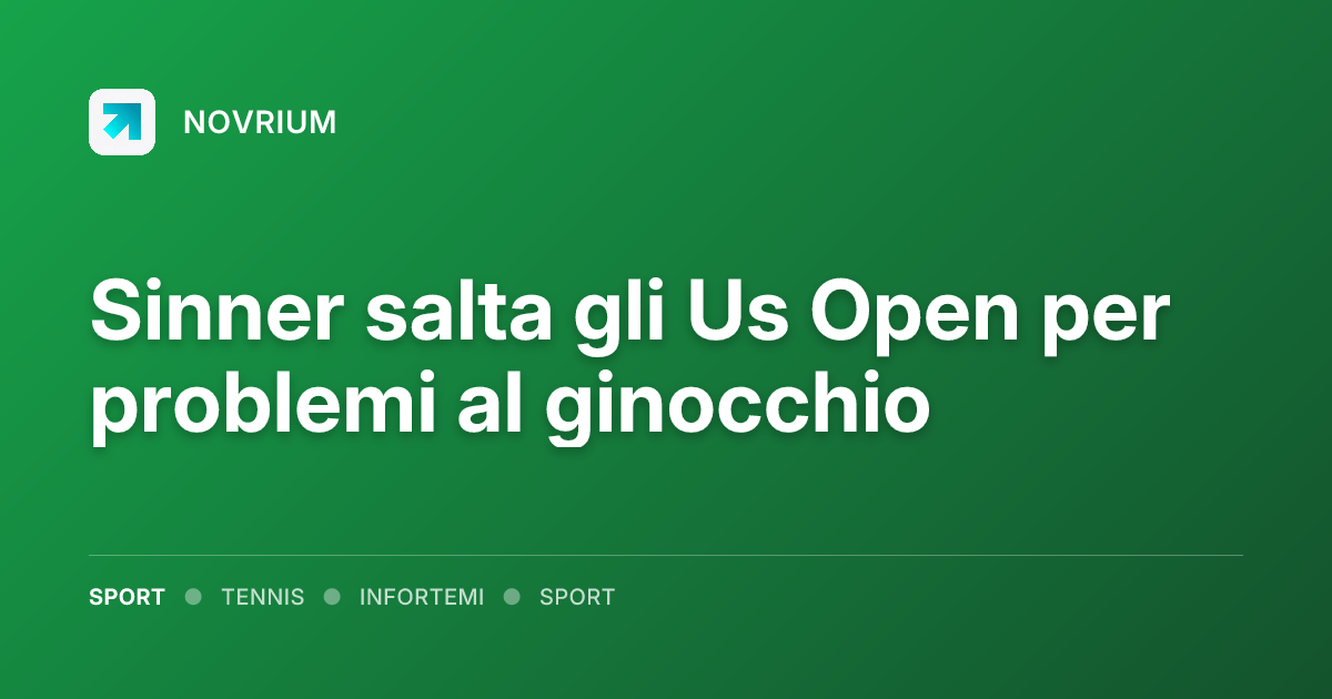 Sinner salta gli Us Open per problemi al ginocchio