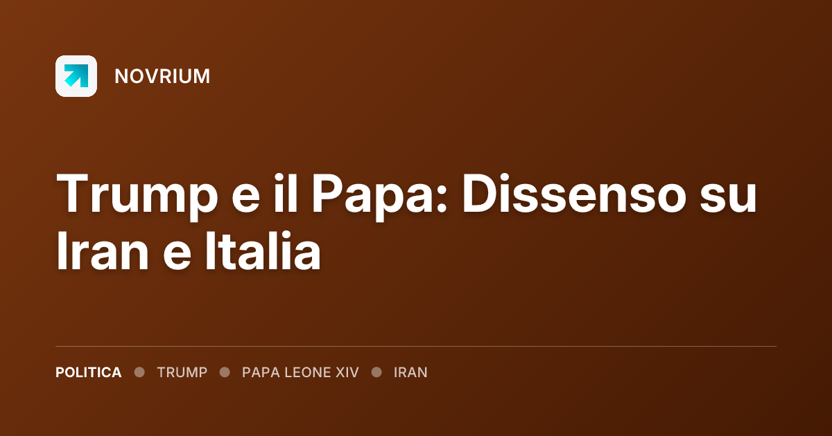 Trump e il Papa: Dissenso su Iran e Italia