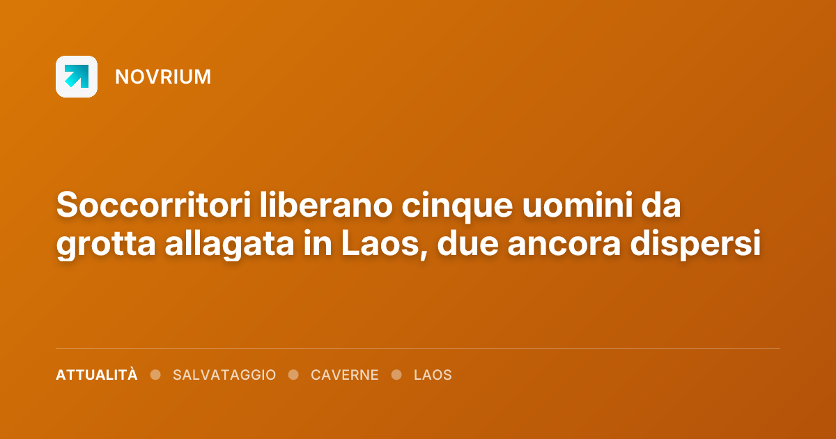Soccorritori liberano cinque uomini da grotta allagata in Laos, due ancora dispersi