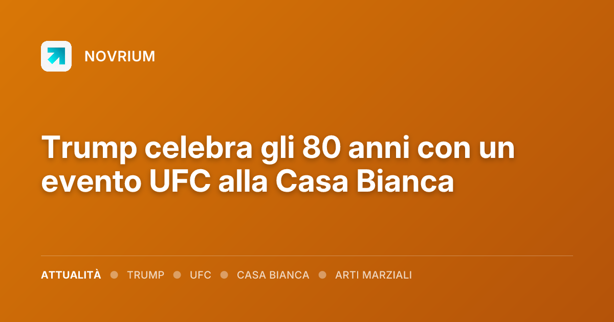 Trump celebra gli 80 anni con un evento UFC alla Casa Bianca
