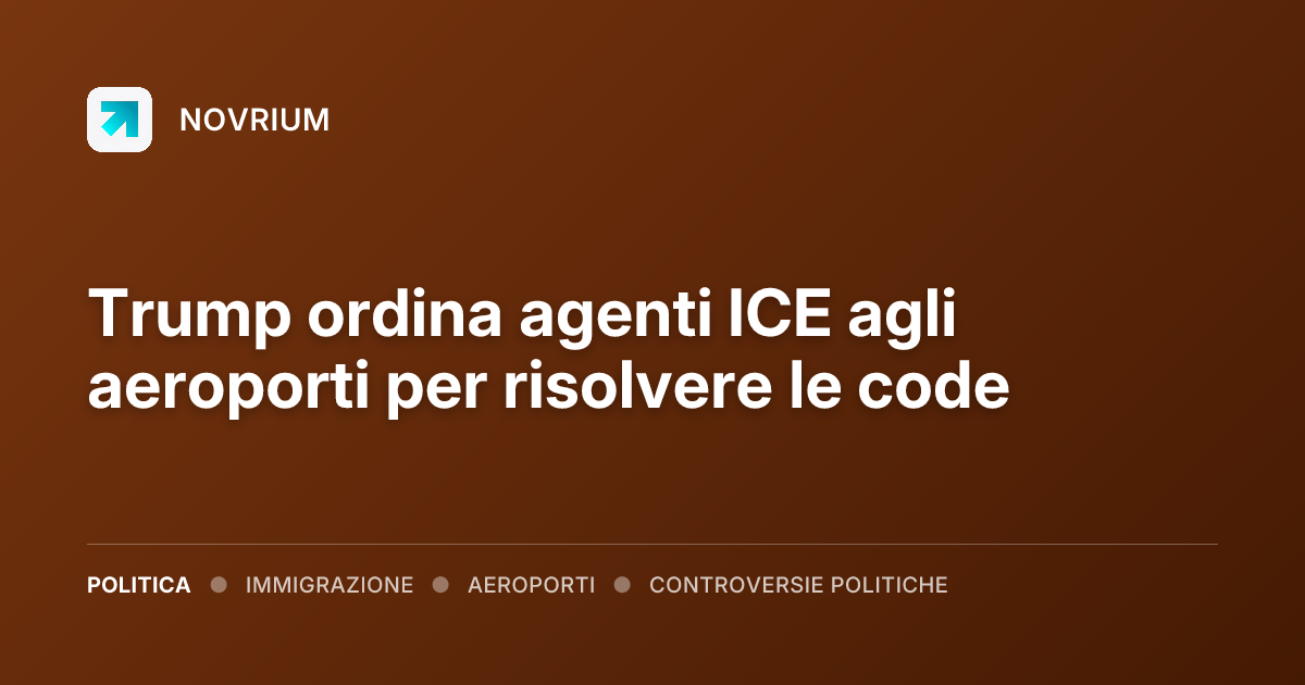 Trump ordina agenti ICE agli aeroporti per risolvere le code