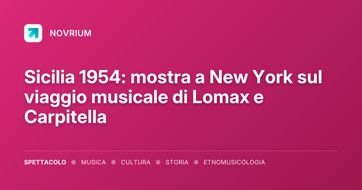 Sicilia 1954: mostra a New York sul viaggio musicale di Lomax e Carpitella